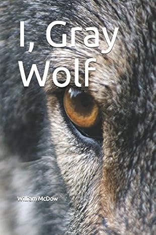 i gray wolf 1st edition william mcdow 1520105754, 978-1520105758