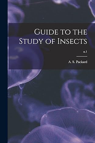 guide to the study of insects n 1 1st edition a s 1839 packard 1015147194, 978-1015147195