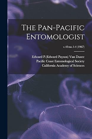 the pan pacific entomologist v 43 no 1 4 1st edition edward p 1 van duzee ,pacific coast entomological