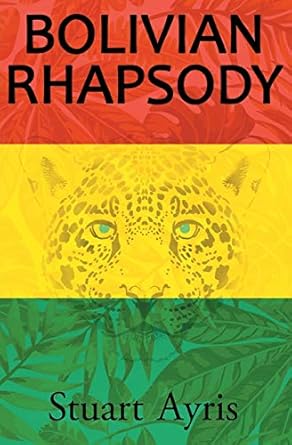 bolivian rhapsody 1st edition stuart ayris 1786452405, 978-1786452405