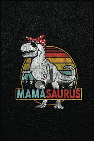 mothers day mom mamasaurus dinosaur mamarex saurus women a prehistoric tool for modern times 1st edition dawn