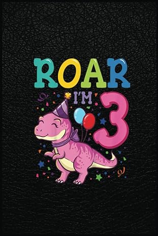 kids roar im 3 year old dinosaur girl 3rd birthday party a prehistoric tool for modern times 1st edition alex