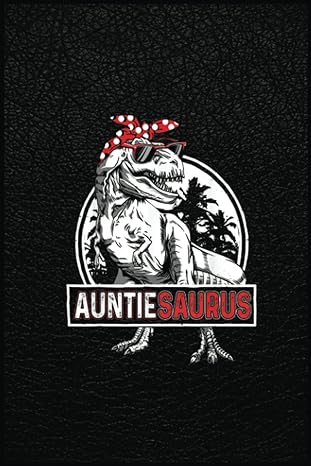 mothers day auntiesaurusrex dinosaur funny auntie saurus a prehistoric tool for modern times 1st edition dawn