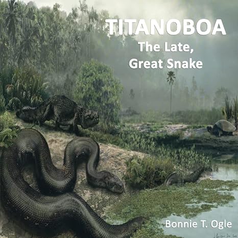 titanoboa the late great snake 1st edition bonnie t ogle 1734050039, 978-1734050035