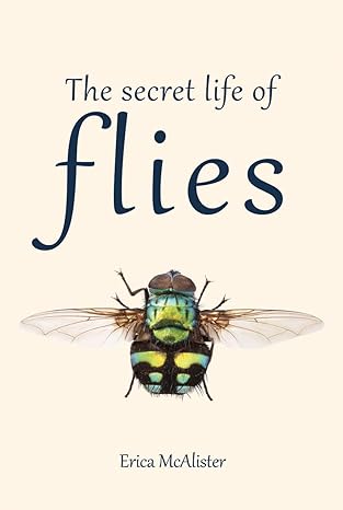 the secret life of flies 1st edition erica mcalister 0228103924, 978-0228103929