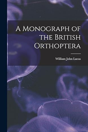 a monograph of the british orthoptera 1st edition lucas william john 1018968830, 978-1018968834