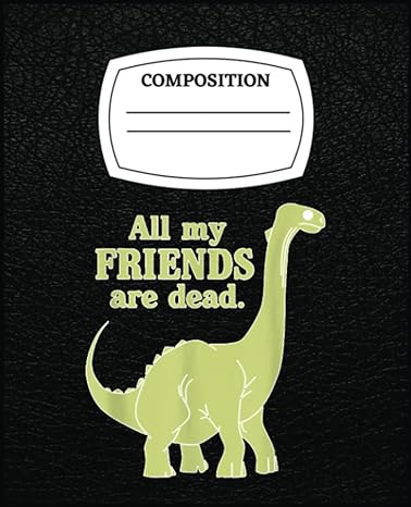 funny all of my friends are dead dinosaur textinct tee jurassic inspiration 1st edition paul alcon b0c51v9988