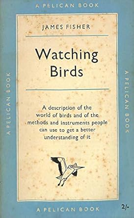 watching birds 1st edition james fisher b0007j5qyy