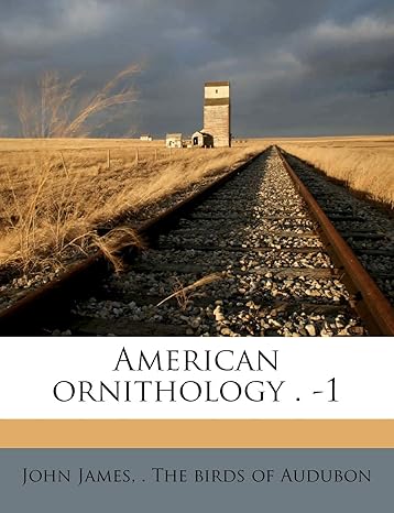 american ornithology 1 1st edition john james the birds of audubon 1175525537, 978-1175525536