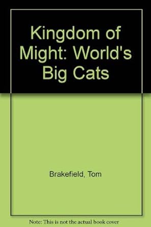 kingdom of might the worlds big cats 1st edition tom brakefield 1853107859, 978-1853107856