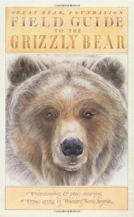 field guide to the grizzly bear 1st edition great bear foundation 0912365552, 978-0912365558