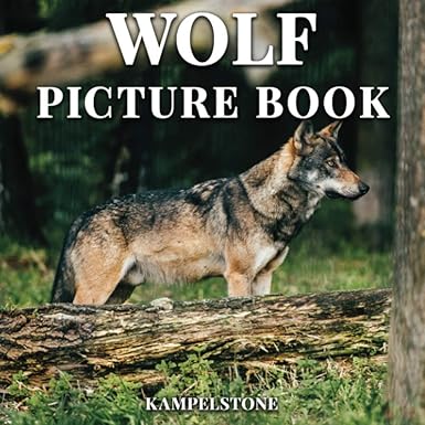 wolf picture book 100 beuatiful images of wolves in the wild perfect gift or coffee table decor 1st edition