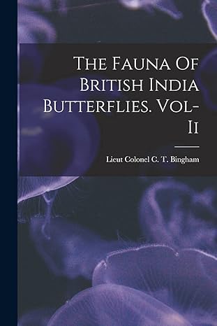 the fauna of british india butterflies vol ii 1st edition lieut colonel c t bingham 1018511423, 978-1018511429