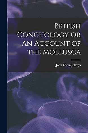 british conchology or an account of the mollusca 1st edition jeffreys john gwyn 101895824x, 978-1018958248