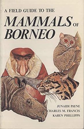 a field guide to the mammals of borneo 3rd revised edition j payne ,c m francis ,k phillipps 9679994716,