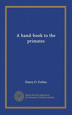 a hand book to the primates 1st edition henry o forbes b0062o2q2i