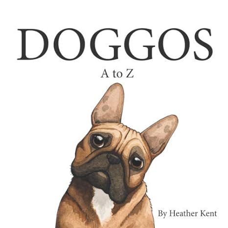doggos a z a pithy guide to 26 dog breeds 1st edition heather kent 1734115718, 978-1734115710