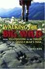 walking the big wild from yellowstone to yukon on the grizzly bears trail 1st edition karsten heuer