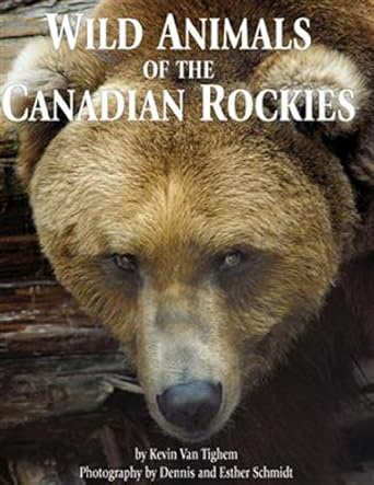 wild animals of the canadian rockies 1st edition kevin van tighem ,dennis schmidt ,esther schmidt 1897522266,