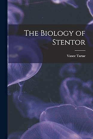 the biology of stentor 1st edition vance 1911 tartar 1013627989, 978-1013627989