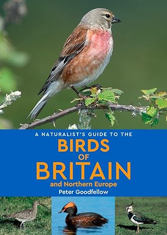 a naturalists guide to the birds of britain and northern europe 3rd edition peter goodfellow 1912081210,