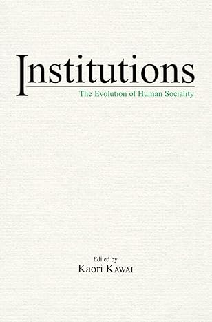 institutions the evolution of human sociality 1st edition kaori kawai 1925608794, 978-1925608793