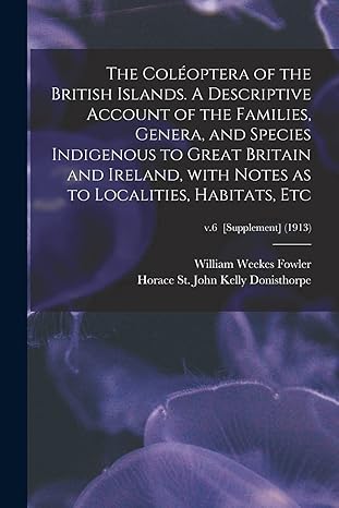 the coleoptera of the british islands a descriptive account of the families genera and species indigenous to