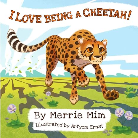 i love being a cheetah a lively picture and rhyming book for preschool kids 3 5 1st edition merrie mim