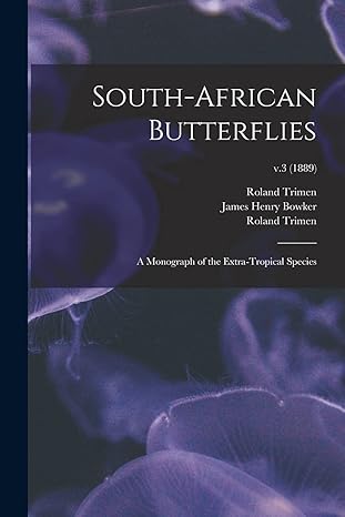 south african butterflies a monograph of the extra tropical species v 3 1st edition roland 1840 1916 trimen