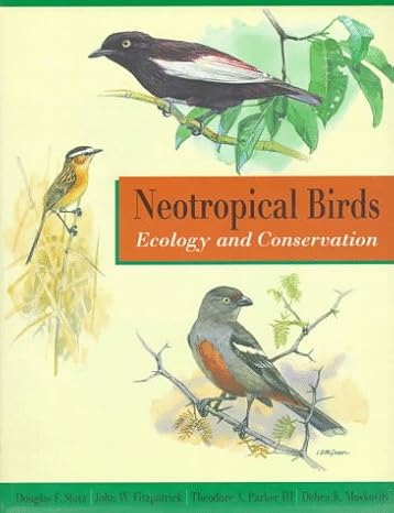 neotropical birds ecology and conservation 1st edition douglas f stotz ,john w fitzpatrick ,theodore a parker