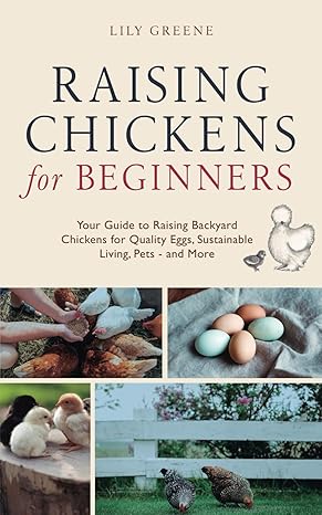 raising chickens for beginners your guide to raising backyard chickens for quality eggs sustainable living