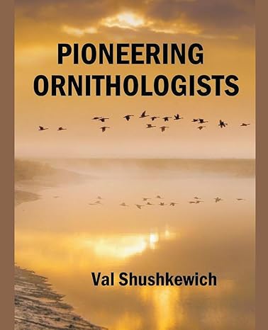 pioneering ornithologists 1st edition val shushkewich b0cqhq5nrr, 979-8223685104