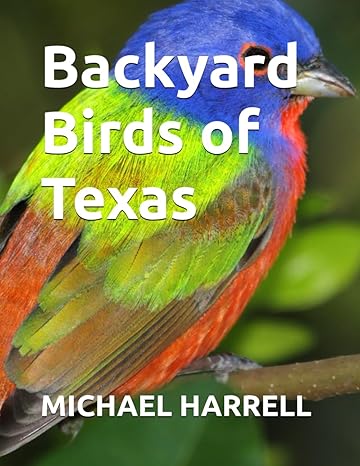 backyard birds of texas 1st edition michael harrell b0cqmf8vgf, 979-8872280231