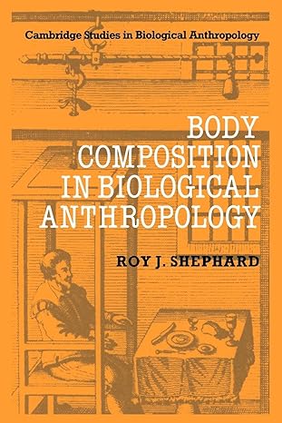 body composition in biological anthropology 1st edition roy j shephard 0521019036, 978-0521019033