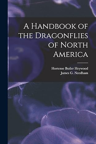 a handbook of the dragonflies of north america 1st edition hortense butler heywood ,james g 1868 1956 needham