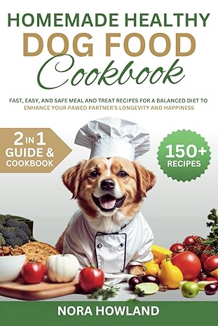 homemade healthy dog food cookbook 2 in 1 guide with 150+ fast easy and safe meal and treat recipes for a