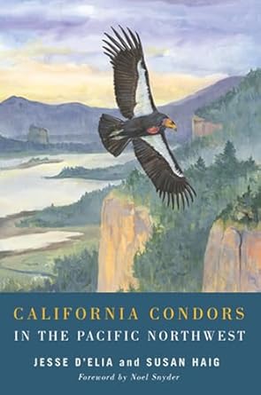 california condors in the pacific northwest 1st edition jesse d'elia ,susan m haig 0870717006, 978-0870717000