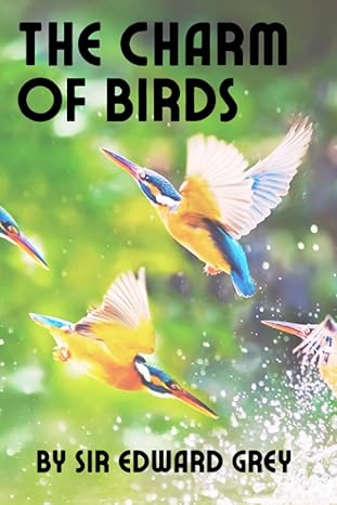 the charm of birds 1st edition sir edward grey ,robert gibbings b0c5bmkc6j, 979-8394683565