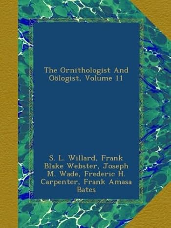 the ornithologist and oologist volume 11 1st edition s l willard , frank blake webster , joseph m wade ,