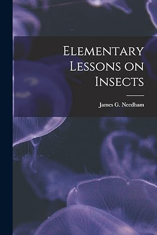 elementary lessons on insects 1st edition james g 186 needham 1013619455, 978-1013619458