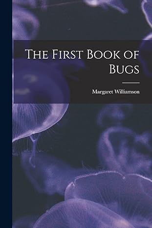 the first book of bugs 1st edition margaret williamson 101551054x, 978-1015510548