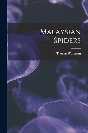 malaysian spiders 1st edition thomas workman 1013796160, 978-1013796166