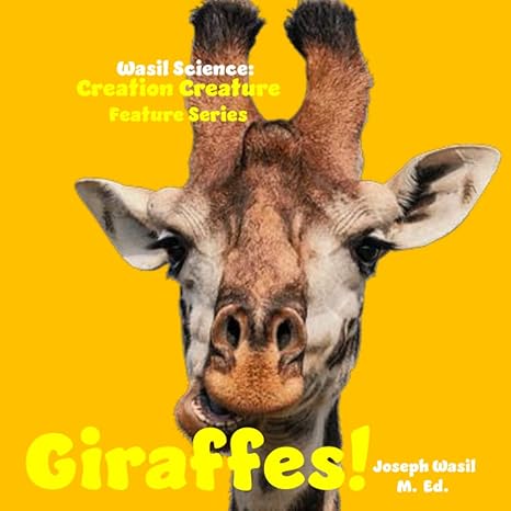 wasil science creation creature features giraffes 1st edition mr joseph paul staples wasil m ed b0c1dl7htn,