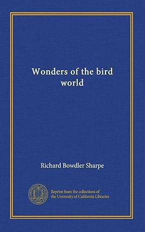 wonders of the bird world 1st edition richard bowdler sharpe b0061eqdfk