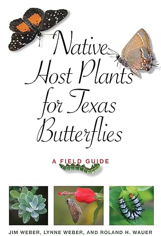 native host plants for texas butterflies a field guide 1st edition jim weber ,lynne m weber ,roland h wauer