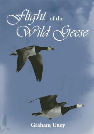 flight of the wild geese 1st edition graham uney 1904445543, 978-1904445548