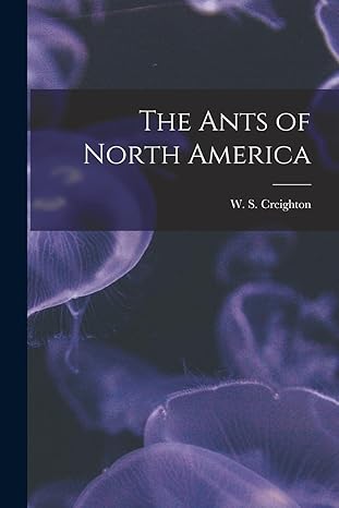 the ants of north america 1st edition w s creighton 101587732x, 978-1015877320