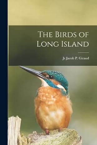 the birds of long island 1st edition jacob p giraud 1017044880, 978-1017044881