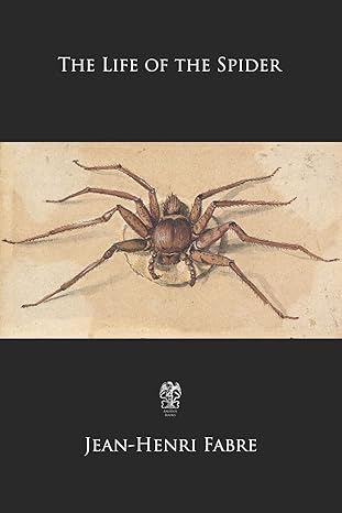 the life of the spider 1st edition jean henri fabre ,alexander teixeira de mattos 1702574164, 978-1702574167