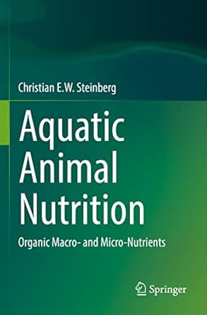 aquatic animal nutrition organic macro and micro nutrients 1st edition christian e w steinberg 3030872297,